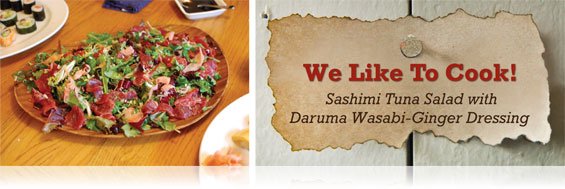 We Like To Cook! -- Sashimi Tuna Salad with Daruma Wasabi-Ginger Dressing